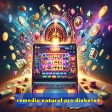 remedio natural pra diabetes